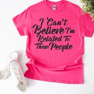 👕✨ Introducing the "I Can't Believe I'm Related To These People" Custom Shirt!